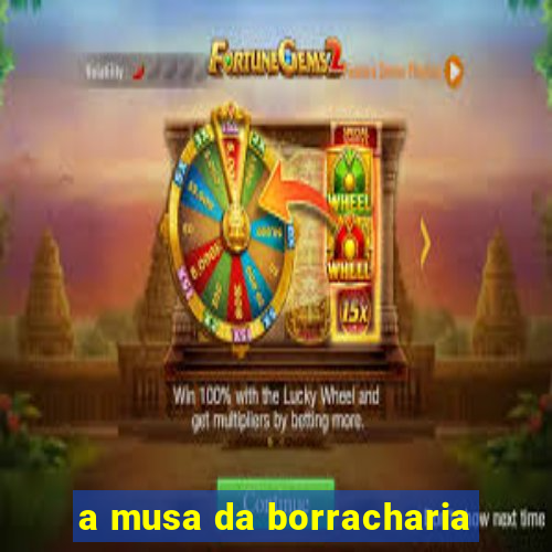 a musa da borracharia